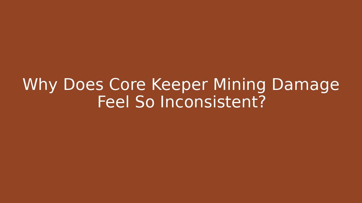 Why Does Core Keeper Mining Damage Feel So Inconsistent? - Critter Realm