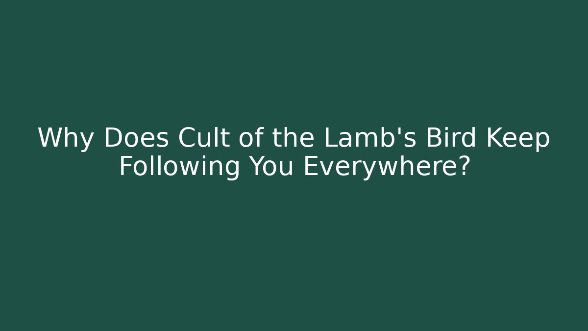 Why Does Cult of the Lamb's Bird Keep Following You Everywhere?
