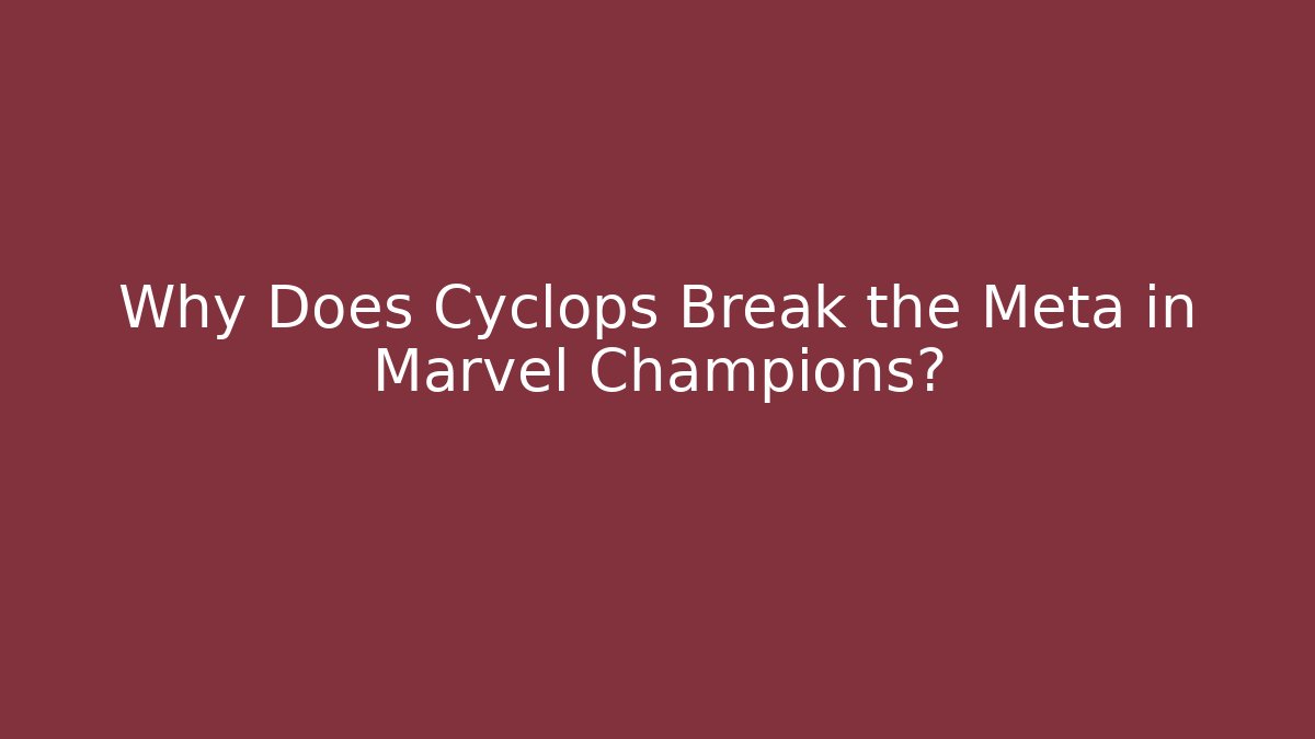 Why Does Cyclops Break the Meta in Marvel Champions?