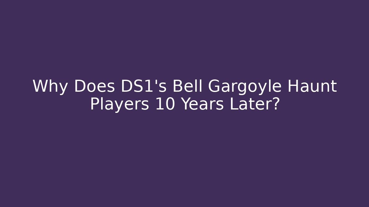 Why Does DS1's Bell Gargoyle Haunt Players 10 Years Later?
