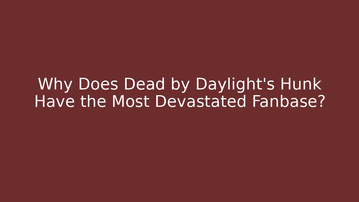 Why Does Dead by Daylight's Hunk Have the Most Devastated Fanbase? - Critter Realm