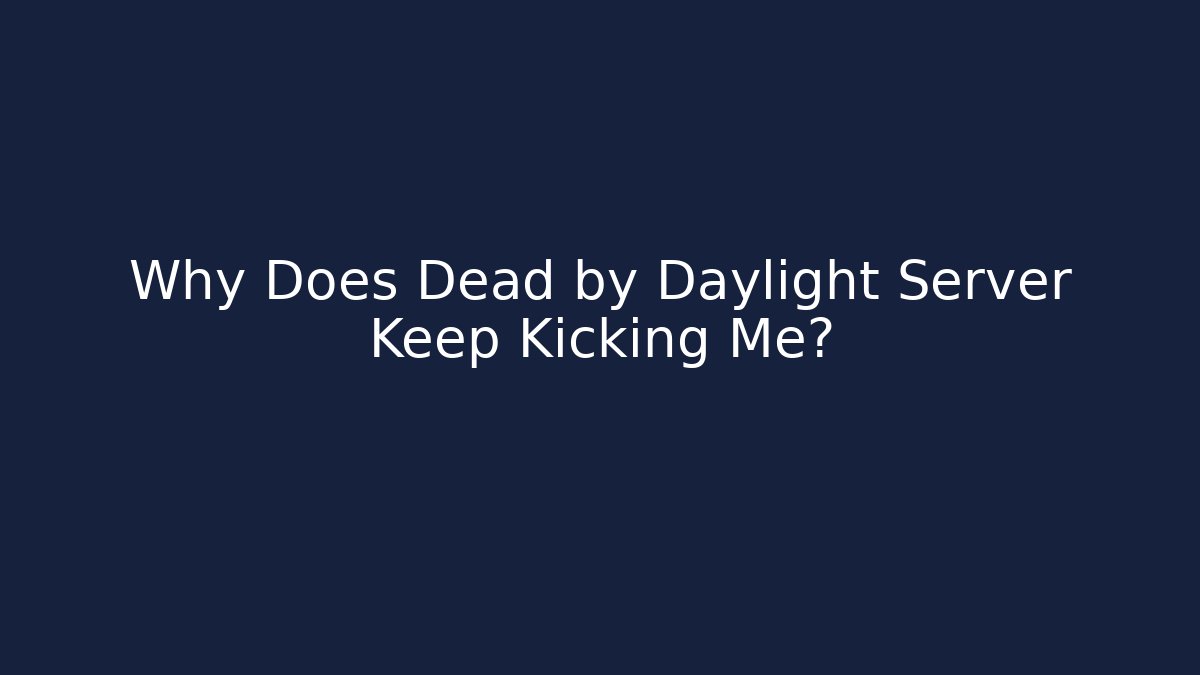 Why Does Dead by Daylight Server Keep Kicking Me? - Critter Realm
