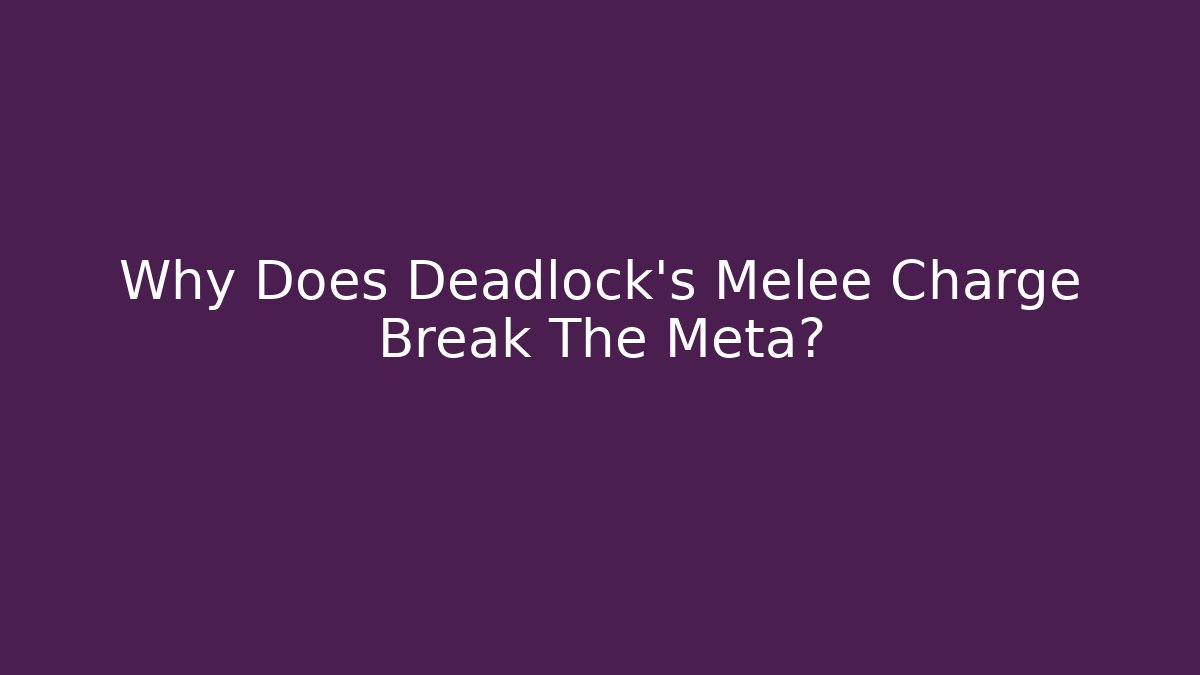 Why Does Deadlock's Melee Charge Break The Meta?