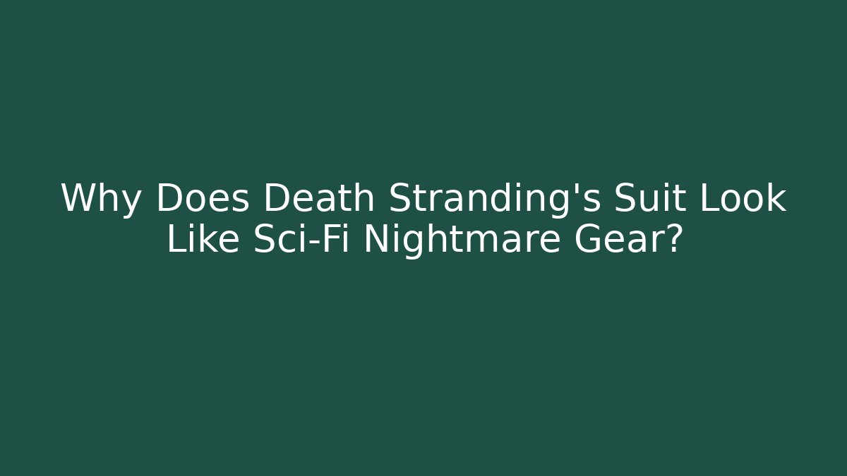 Why Does Death Stranding's Suit Look Like Sci-Fi Nightmare Gear?