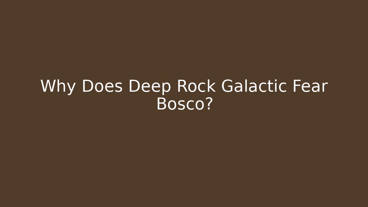 Why Does Deep Rock Galactic Fear Bosco? - Critter Realm