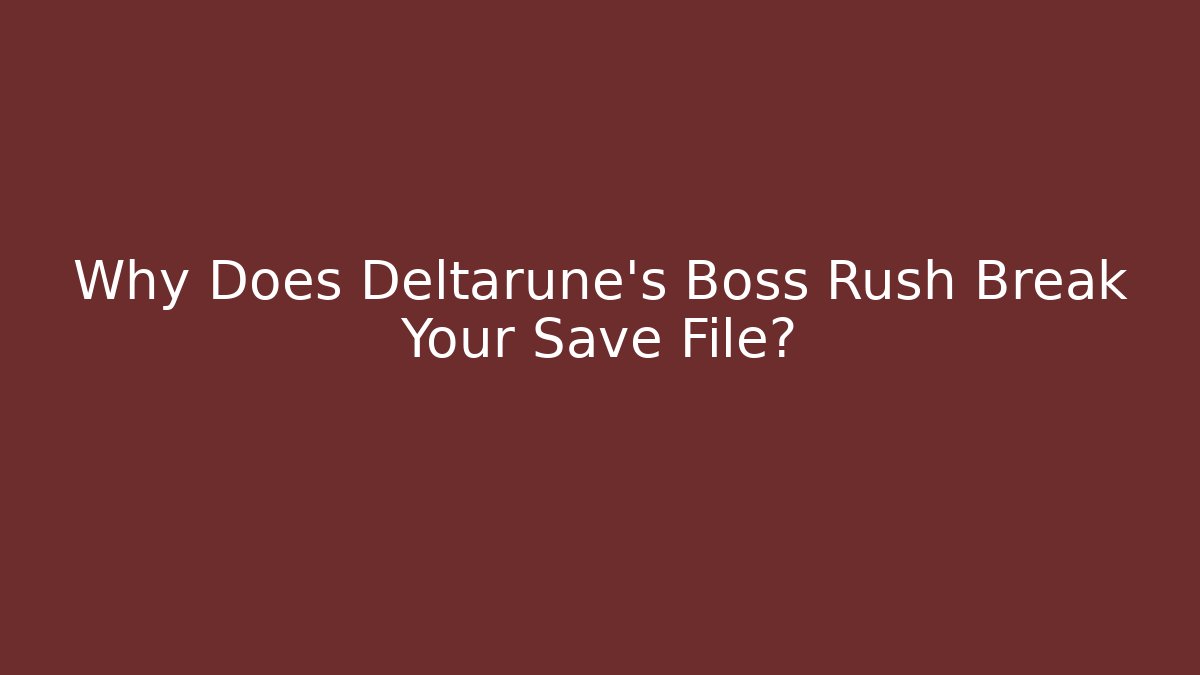 Why Does Deltarune's Boss Rush Break Your Save File?