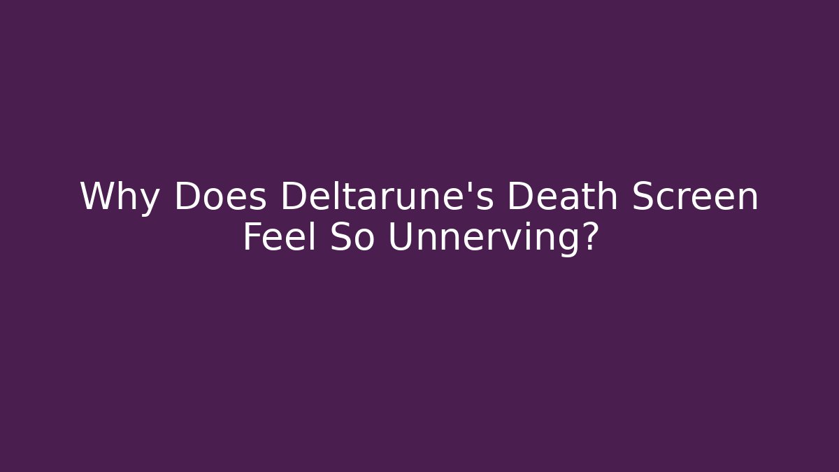 Why Does Deltarune's Death Screen Feel So Unnerving?