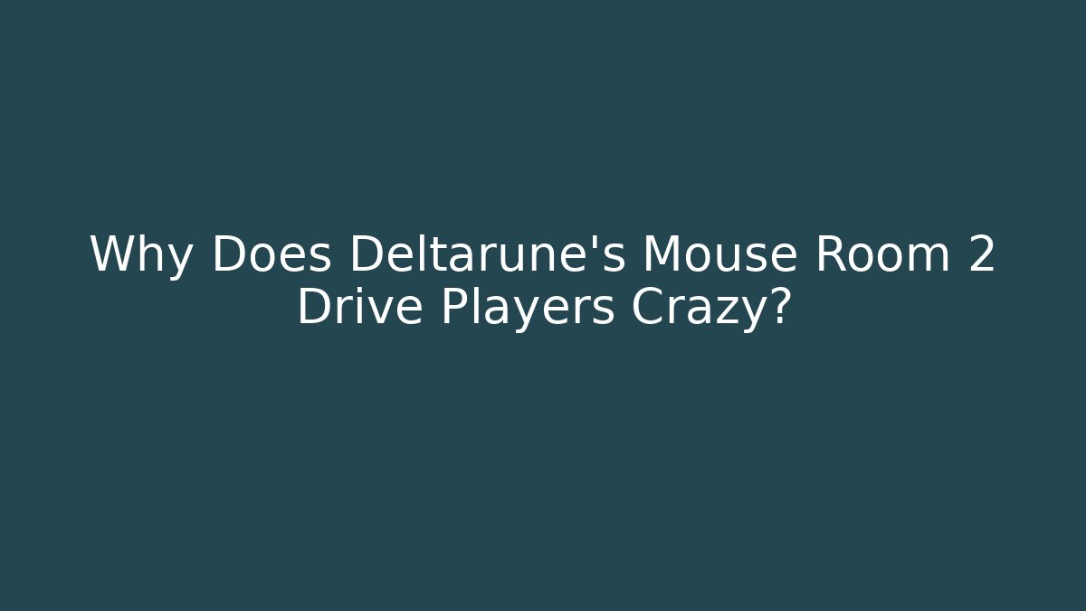 Why Does Deltarune's Mouse Room 2 Drive Players Crazy? - Critter Realm