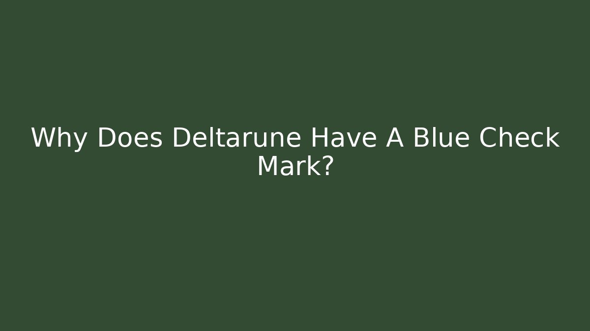 Why Does Deltarune Have A Blue Check Mark?