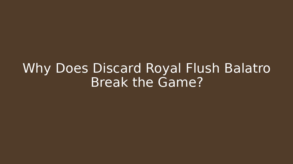 Why Does Discard Royal Flush Balatro Break the Game? - Critter Realm