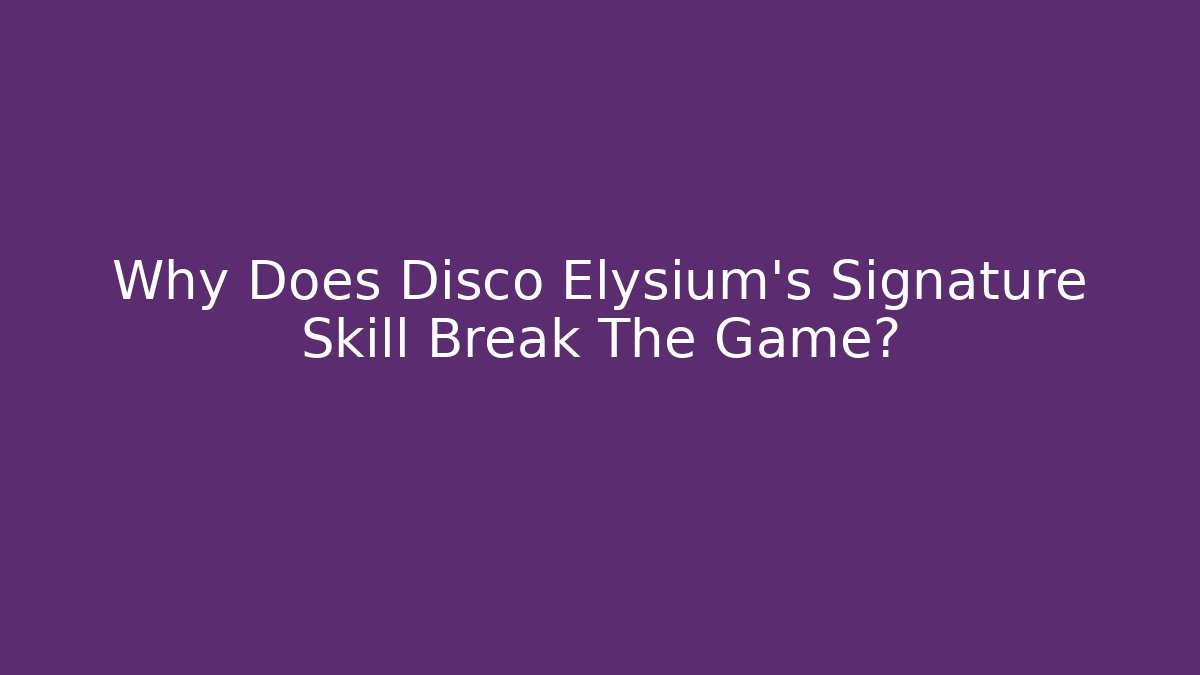 Why Does Disco Elysium's Signature Skill Break The Game?