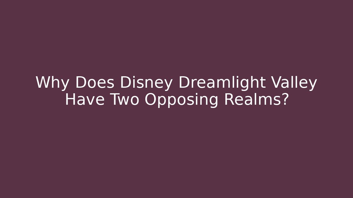 Why Does Disney Dreamlight Valley Have Two Opposing Realms?