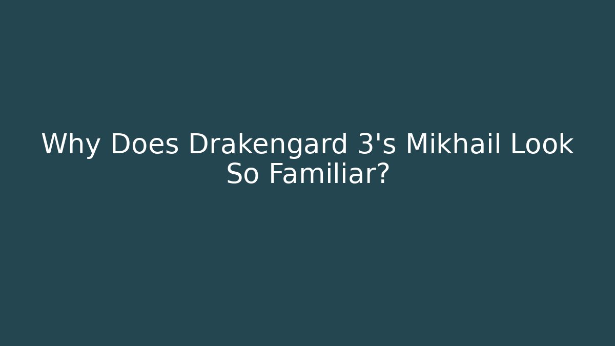 Why Does Drakengard 3's Mikhail Look So Familiar?