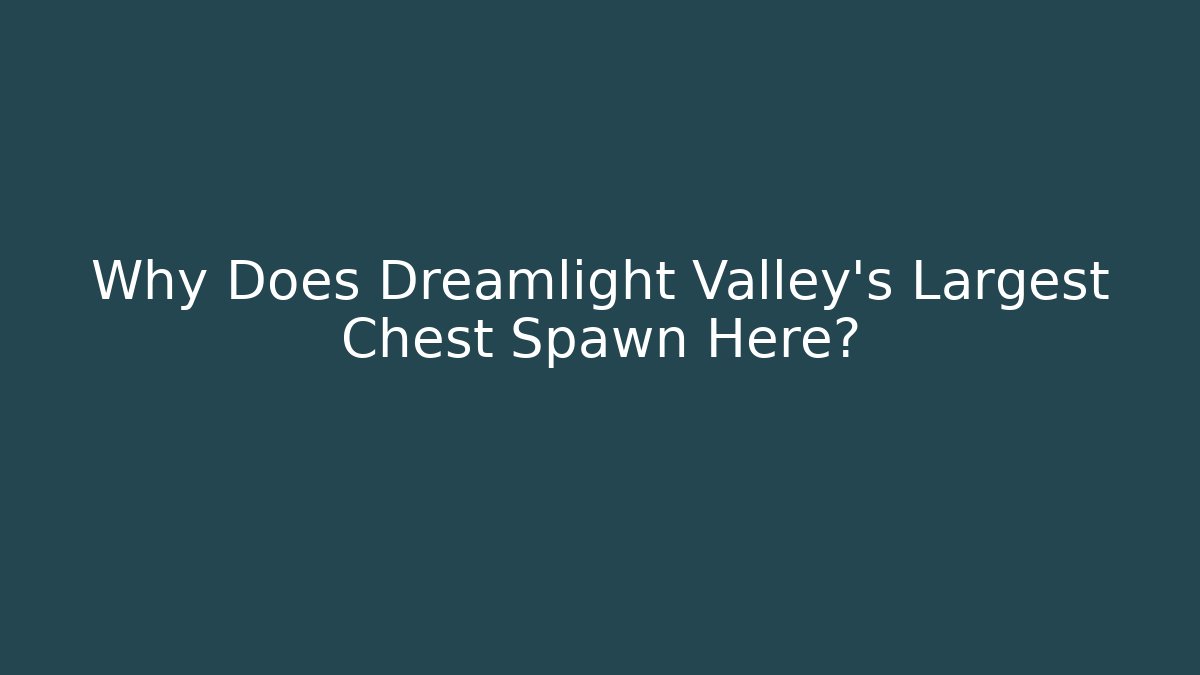 Why Does Dreamlight Valley's Largest Chest Spawn Here? - Critter Realm