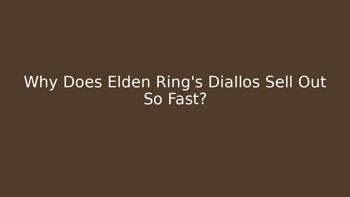 Why Does Elden Ring's Diallos Sell Out So Fast? - Critter Realm