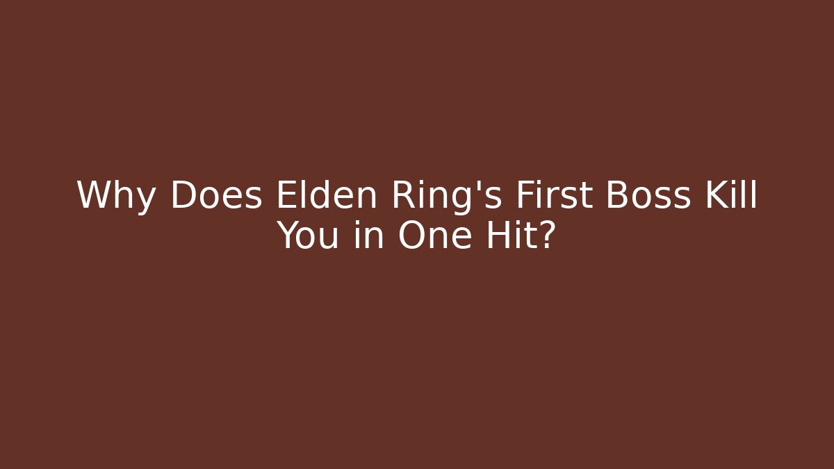 Why Does Elden Ring’s First Boss Kill You in One Hit? - Critter Realm