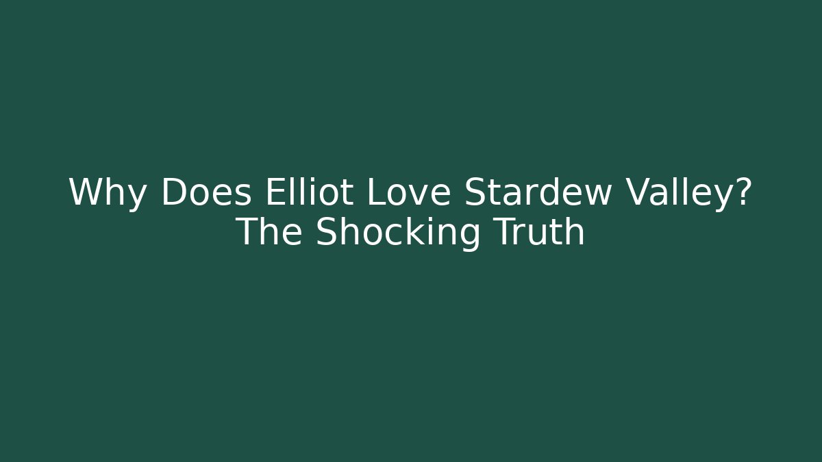 Why Does Elliot Love Stardew Valley? The Shocking Truth