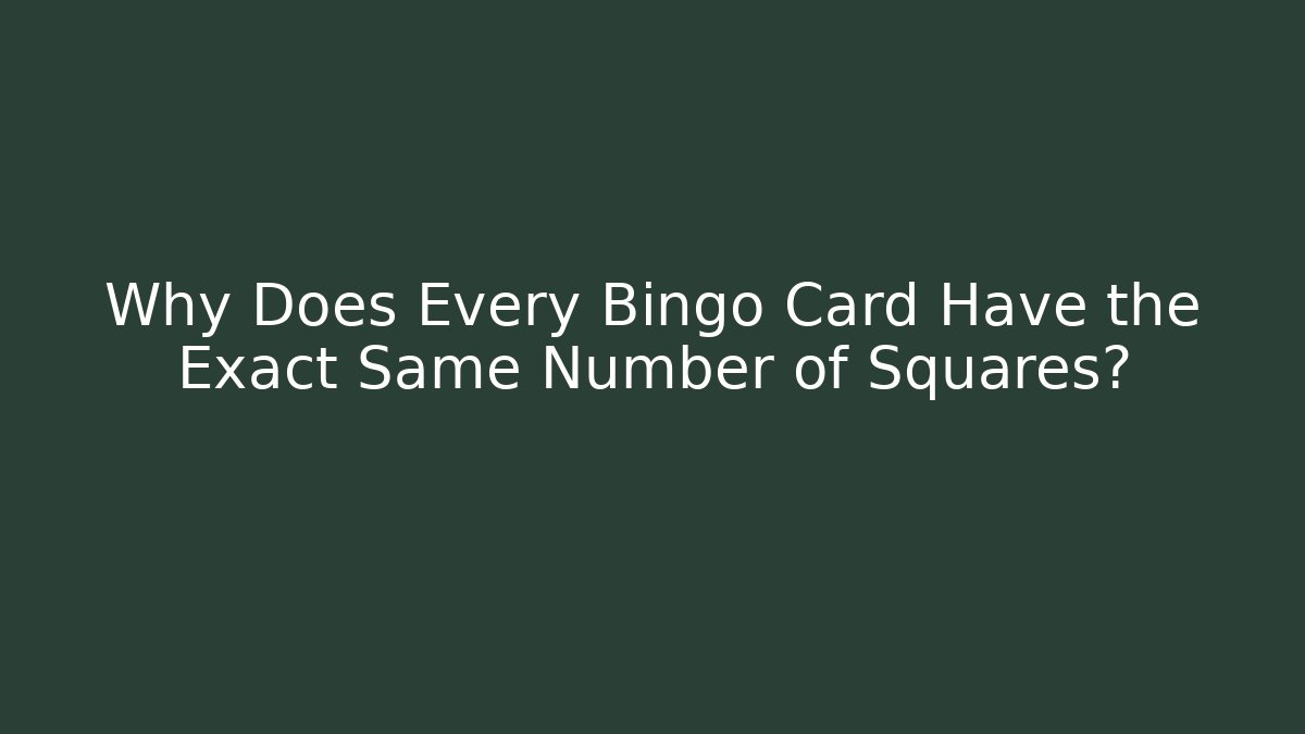 Why Does Every Bingo Card Have the Exact Same Number of Squares?
