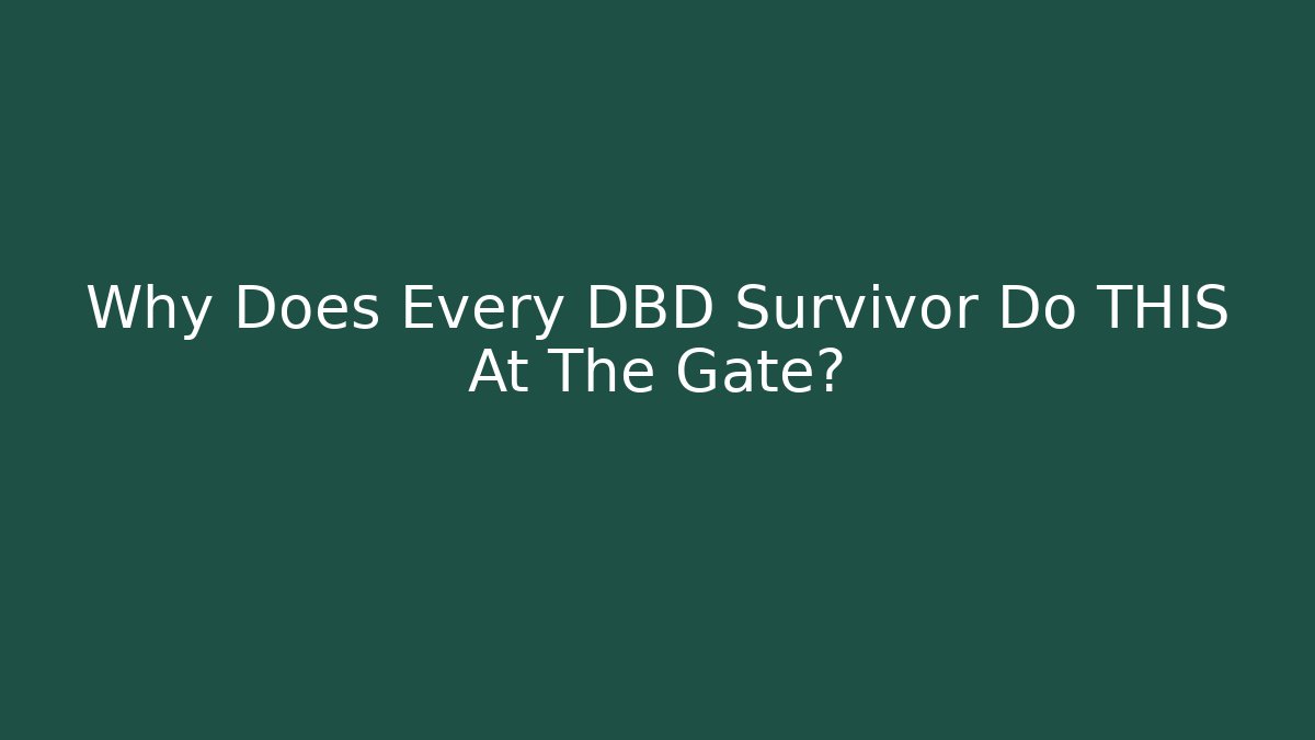 Why Does Every DBD Survivor Do THIS At The Gate? - Critter Realm