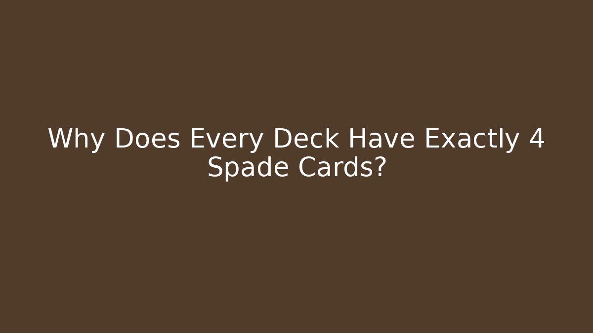 Why Does Every Deck Have Exactly 4 Spade Cards?