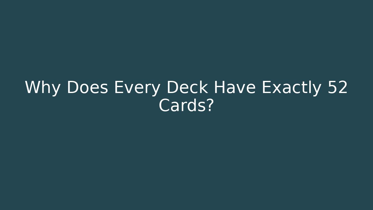 Why Does Every Deck Have Exactly 52 Cards?