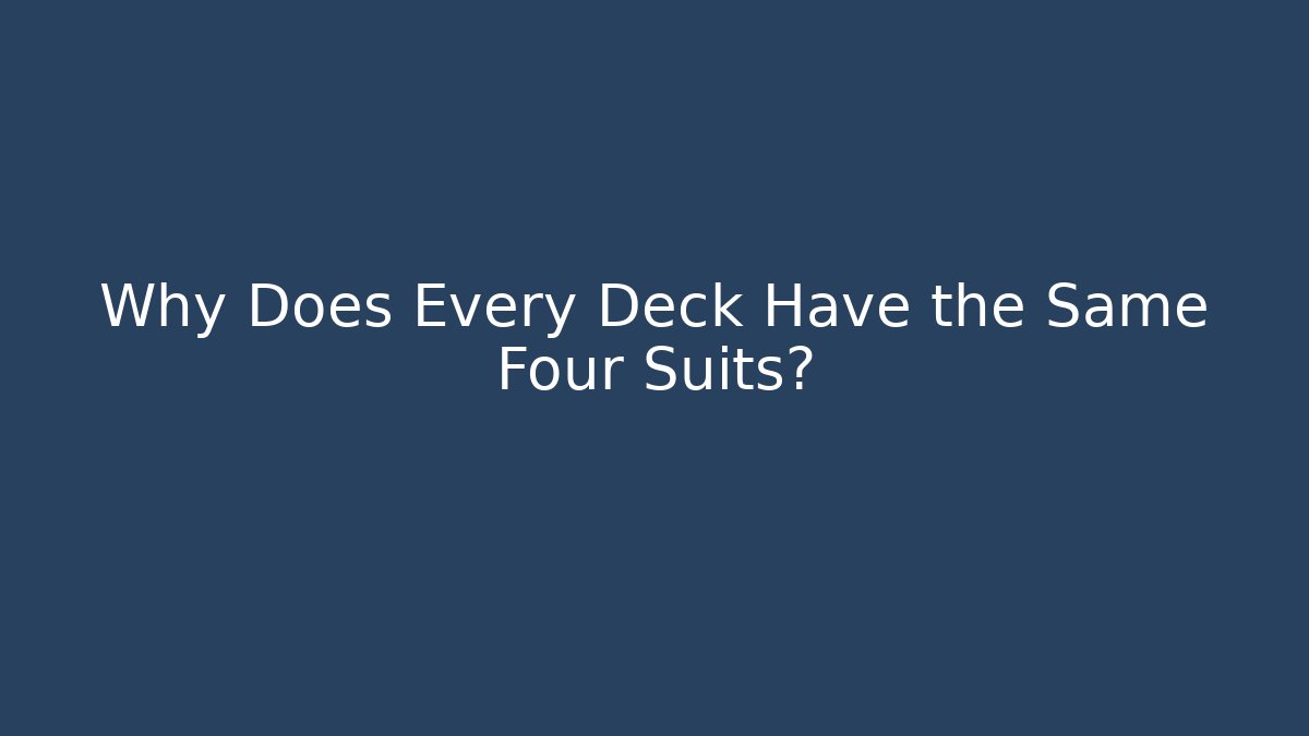 Why Does Every Deck Have the Same Four Suits? - Critter Realm