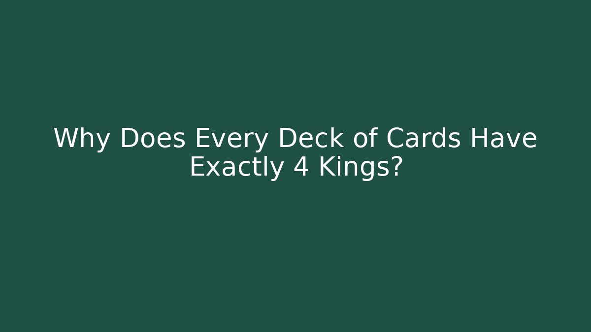 Why Does Every Deck of Cards Have Exactly 4 Kings?