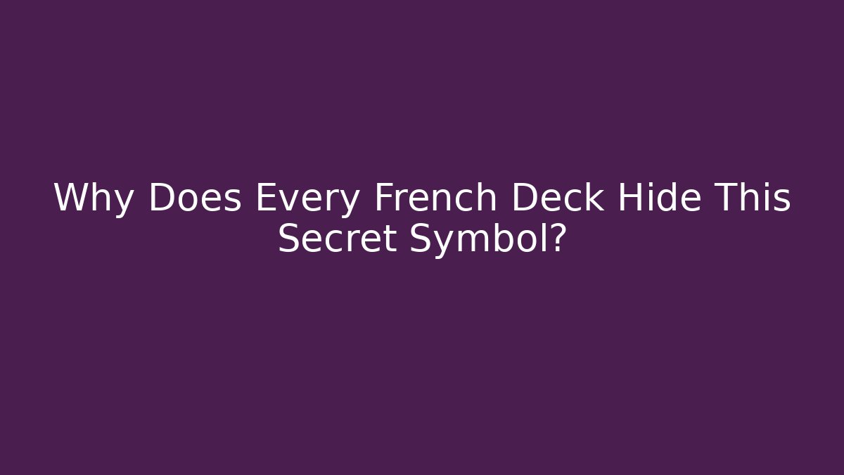 Why Does Every French Deck Hide This Secret Symbol?