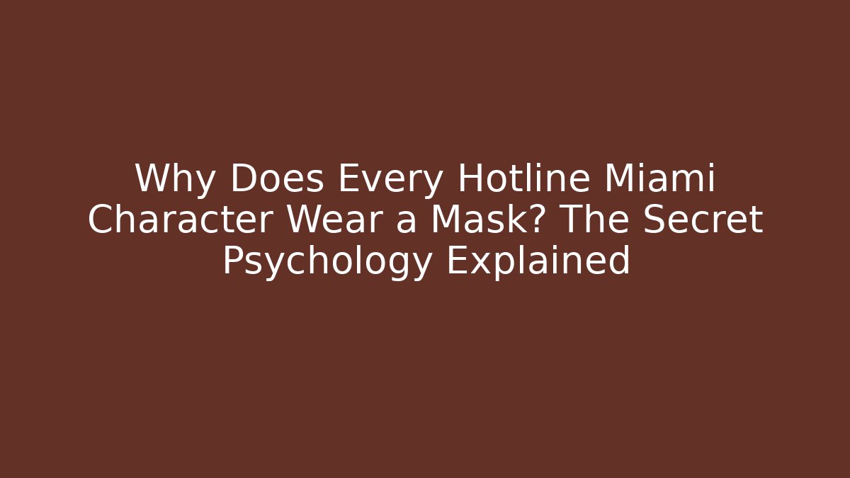 Why Does Every Hotline Miami Character Wear a Mask? The Secret Psychology Explained