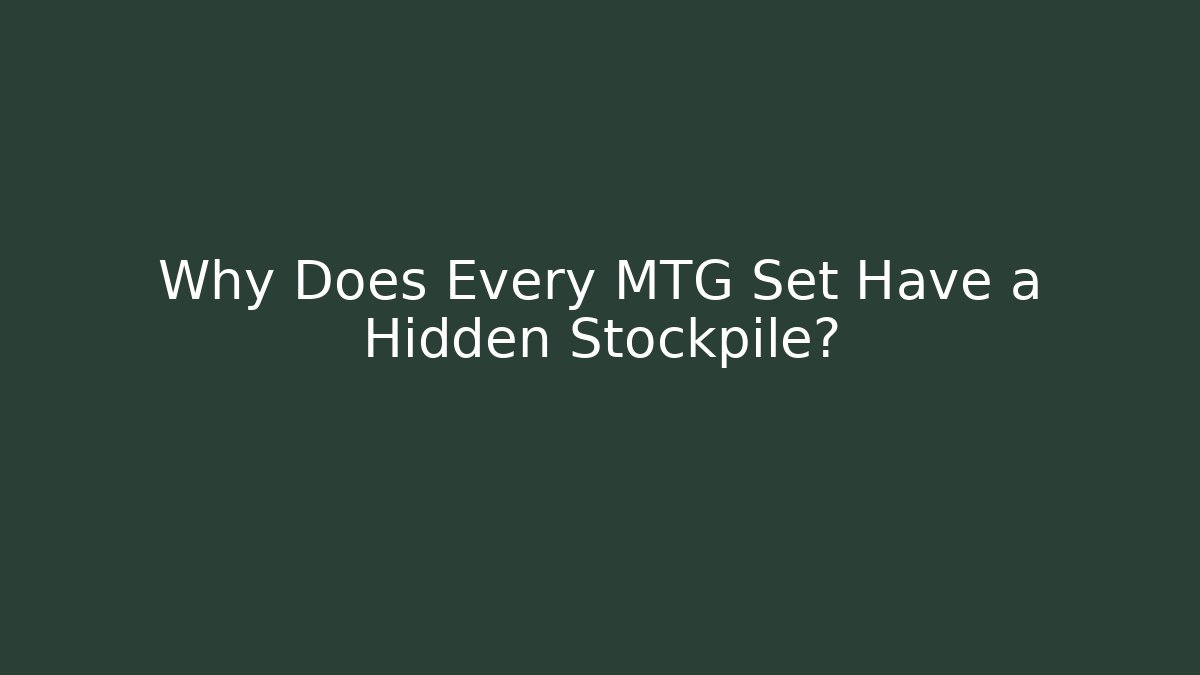 Why Does Every MTG Set Have a Hidden Stockpile?