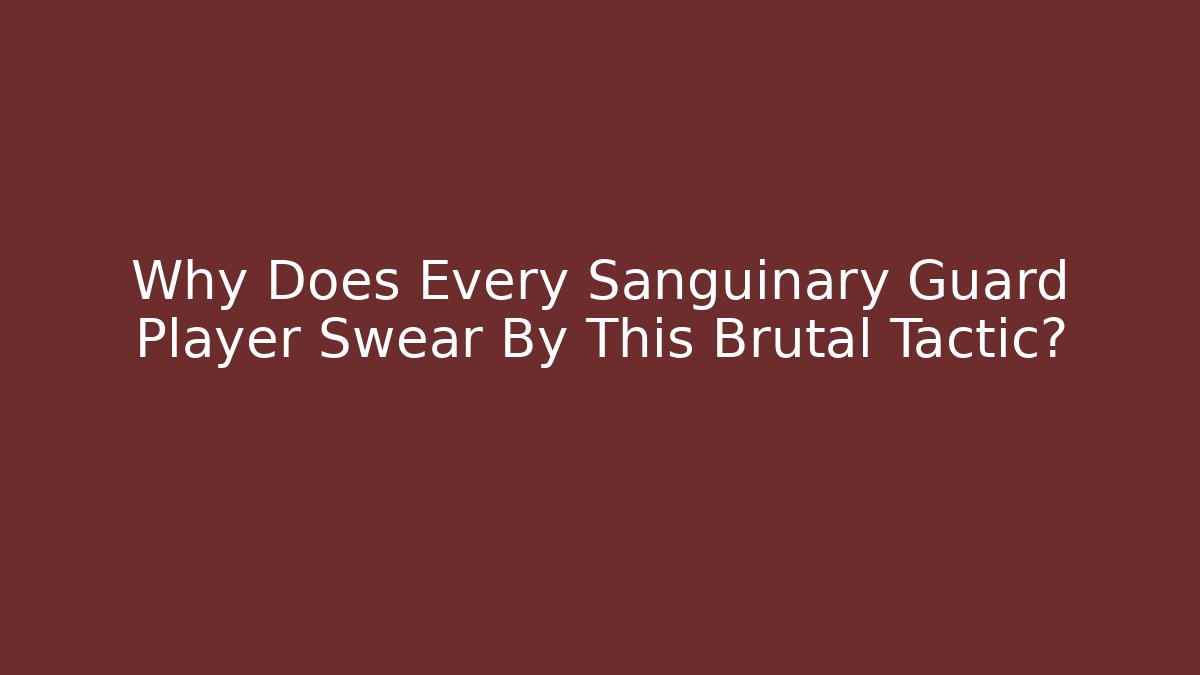 Why Does Every Sanguinary Guard Player Swear By This Brutal Tactic?