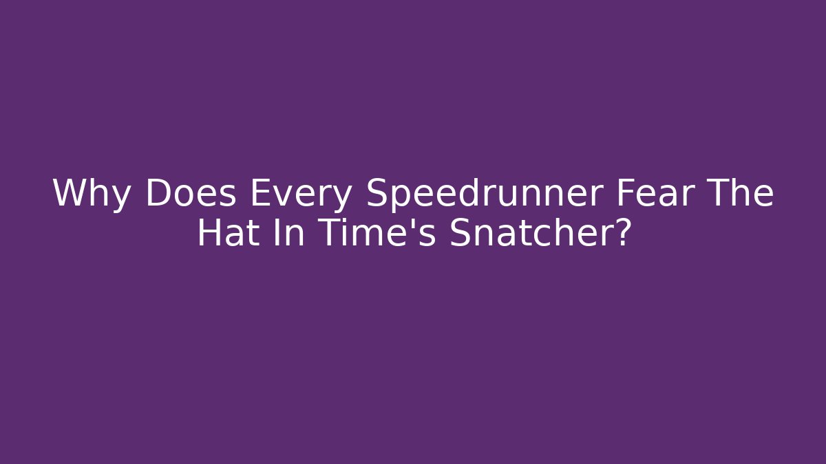 Why Does Every Speedrunner Fear The Hat In Time's Snatcher? - Critter Realm