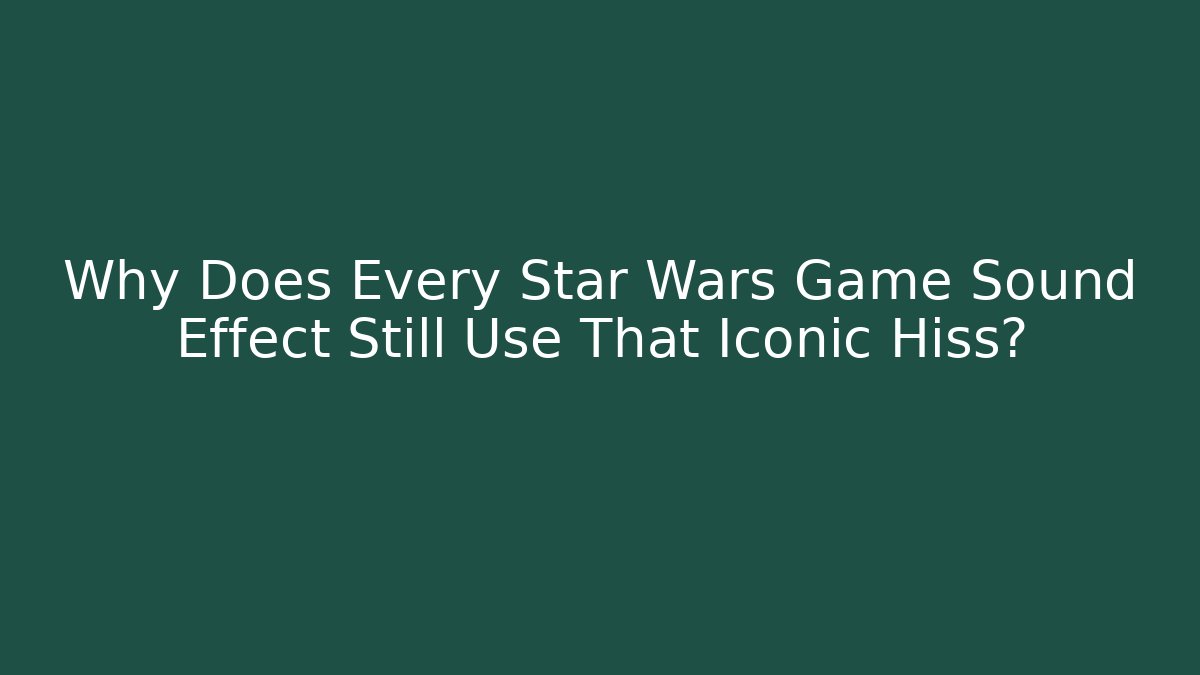 Why Does Every Star Wars Game Sound Effect Still Use That Iconic Hiss?