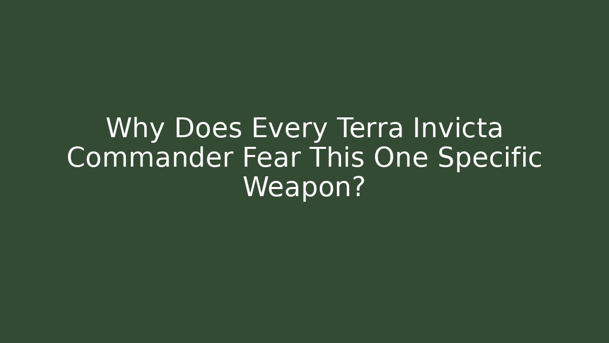 Why Does Every Terra Invicta Commander Fear This One Specific Weapon? - Critter Realm