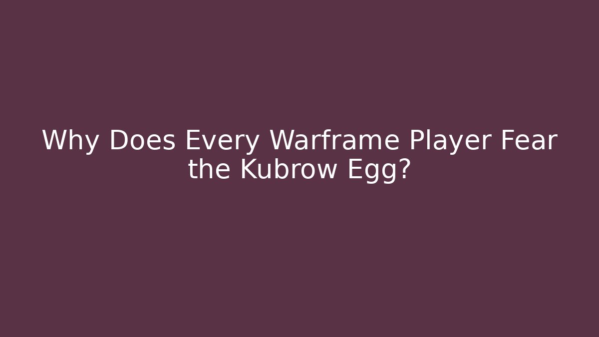 Why Does Every Warframe Player Fear the Kubrow Egg?