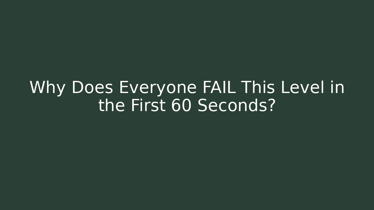Why Does Everyone FAIL This Level in the First 60 Seconds?