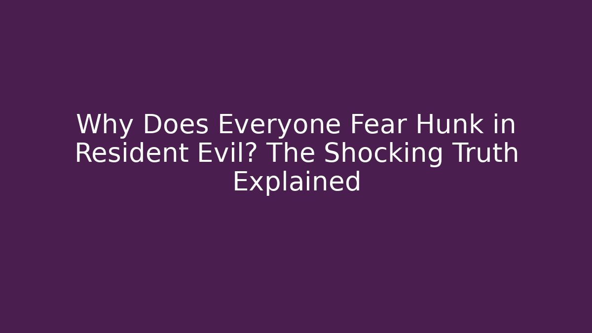 Why Does Everyone Fear Hunk in Resident Evil? The Shocking Truth Explained