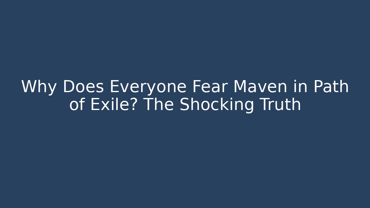 Why Does Everyone Fear Maven in Path of Exile? The Shocking Truth