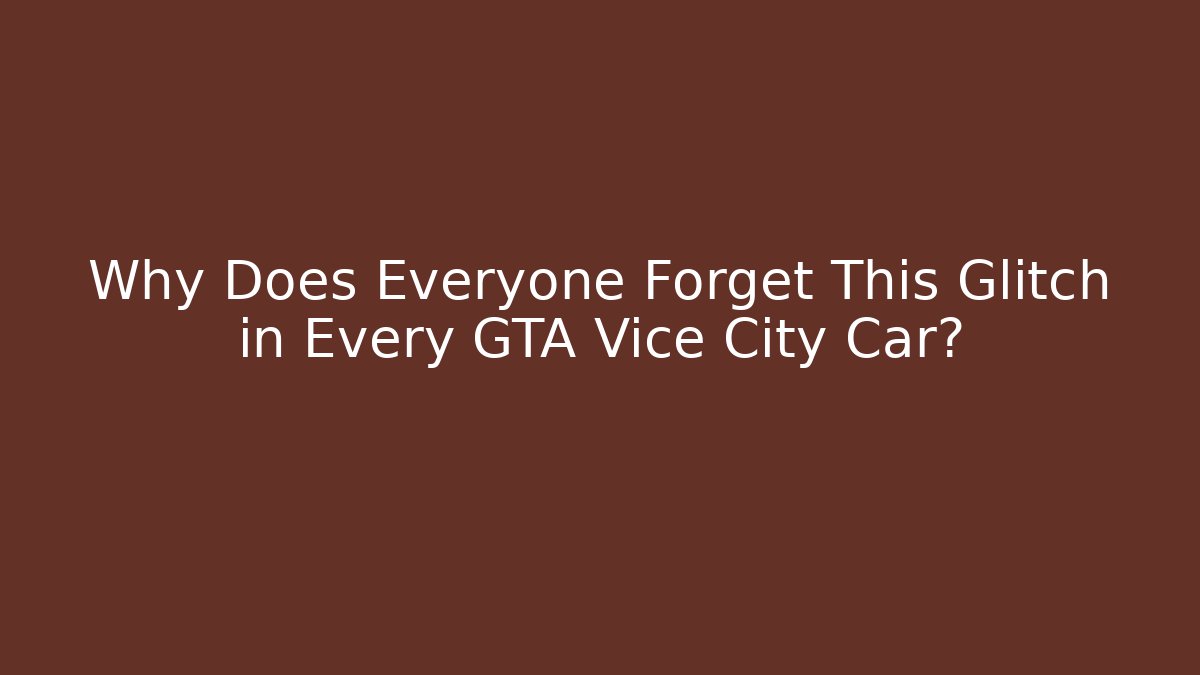 Why Does Everyone Forget This Glitch in Every GTA Vice City Car?