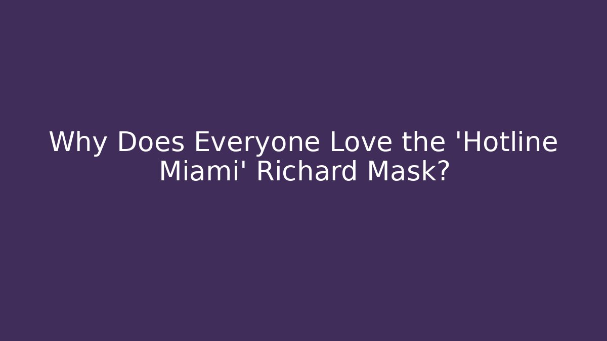 Why Does Everyone Love the 'Hotline Miami' Richard Mask?