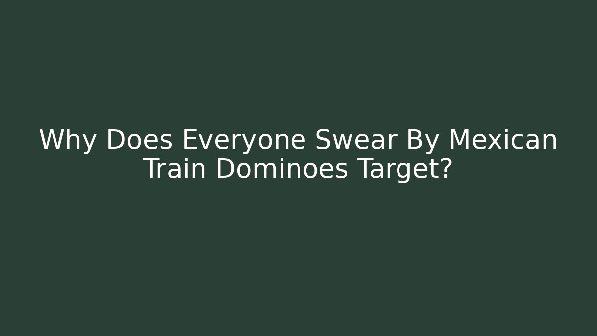 Why Does Everyone Swear By Mexican Train Dominoes Target?