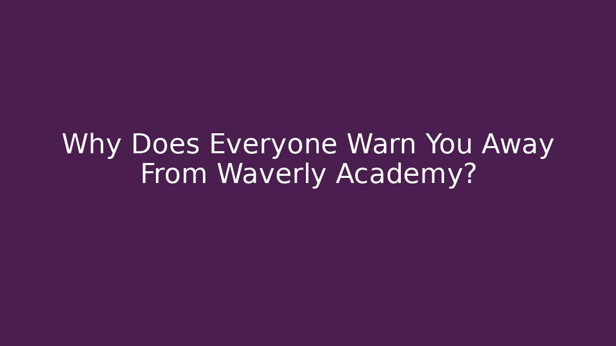 Why Does Everyone Warn You Away From Waverly Academy? - Critter Realm