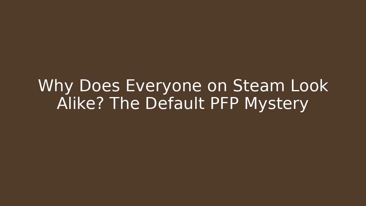 Why Does Everyone on Steam Look Alike? The Default PFP Mystery - Critter Realm