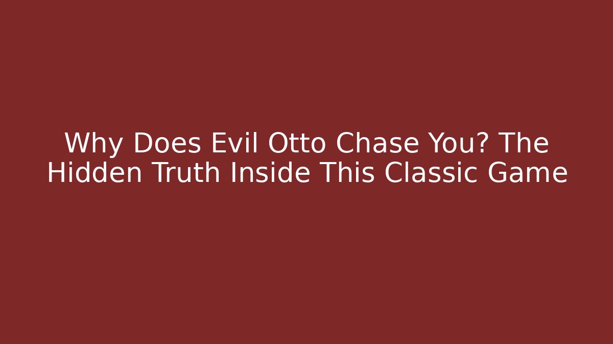 Why Does Evil Otto Chase You? The Hidden Truth Inside This Classic Game - Critter Realm