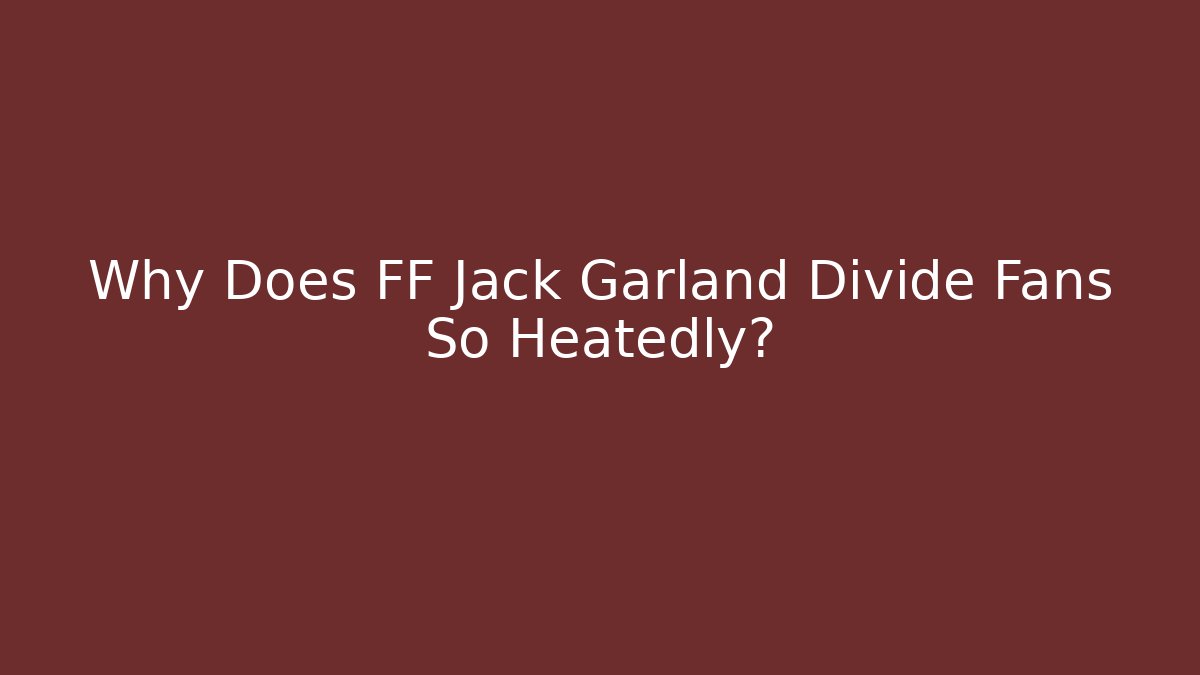 Why Does FF Jack Garland Divide Fans So Heatedly?
