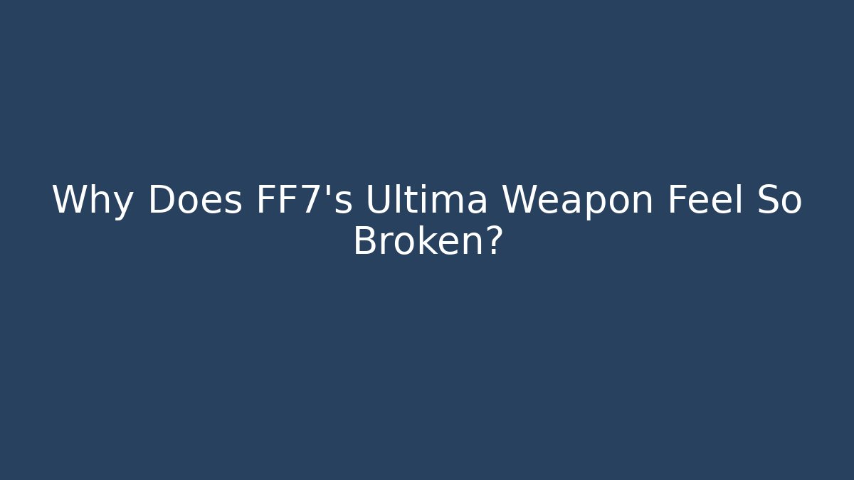 Why Does FF7's Ultima Weapon Feel So Broken? - Critter Realm
