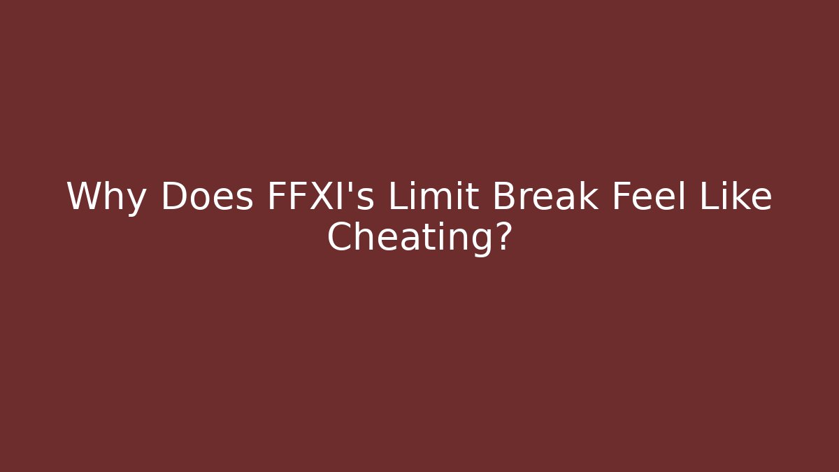 Why Does FFXI's Limit Break Feel Like Cheating?