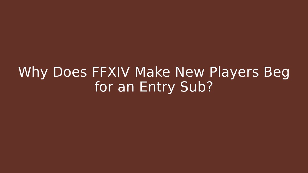 Why Does FFXIV Make New Players Beg for an Entry Sub? - Critter Realm