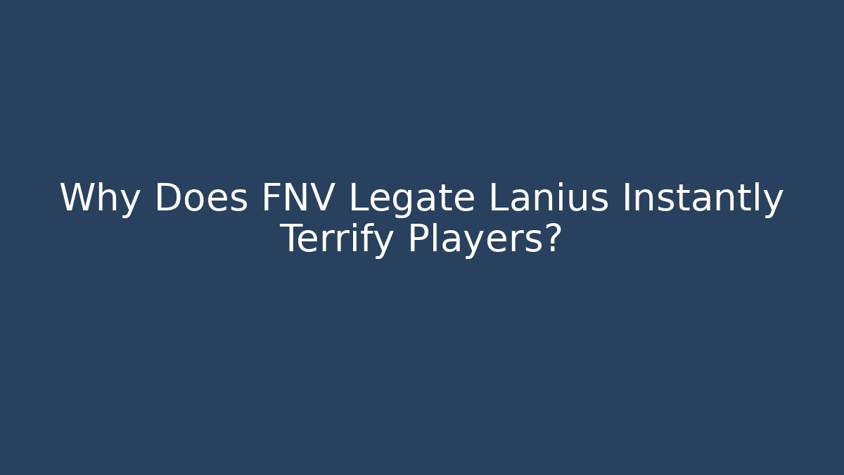Why Does FNV Legate Lanius Instantly Terrify Players?