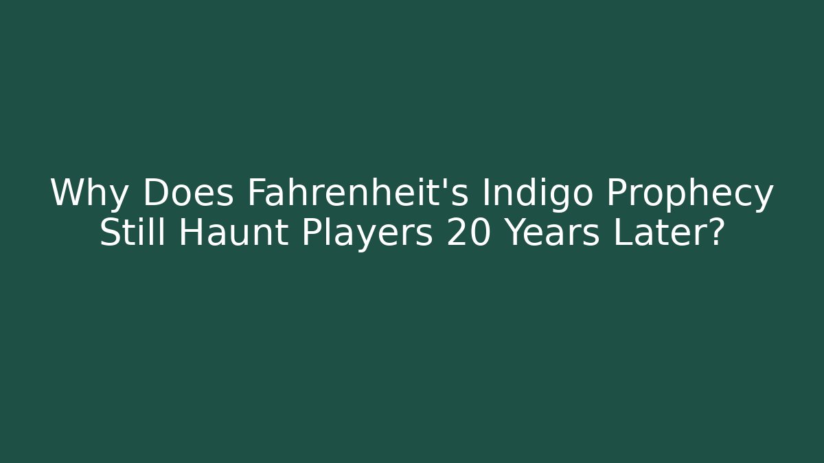 Why Does Fahrenheit's Indigo Prophecy Still Haunt Players 20 Years Later?